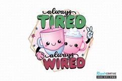 Always Tired Always Wired Sublimation PNG Product Image 1