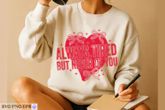 Always Tired But Never Of You Valentine Day SVG PNG Product Image 1