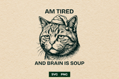 Am Tired and Brain is Soup SVG, Sarcastic Funny Cat PNG Product Image 1