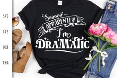 Funny & Dramatic SVG - So Apparently I'm Dramatic Cut File Product Image 1