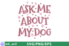 Dog Funny Ask Me About My Dog Quote SVG PNG T-shirt Design Product Image 1
