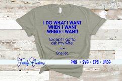 I Do What I Want When I Want Where I Want! Except I gotta... Product Image 1