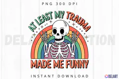 At least My Trauma Made Me Funny Sublimation PNG Product Image 1