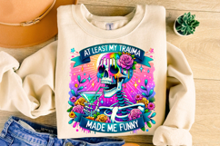 At Least My Trauma Made Me Funny PNG, Funny Skeleton PNG Product Image 3