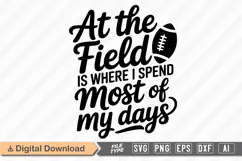 At the Field Is Where I Spend Most of My Days SVG | Football Product Image 1