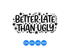 Hand Lettered Better Late Than Ugly Quote SVG Design Product Image 1