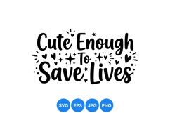 Hand Lettered Cute Enough Save Lives SVG Design for Crafts Product Image 1