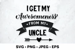 I get my awesomeness from my uncle. Family quote SVG Product Image 1
