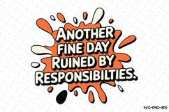 Another fine day ruined by Responsibilities SVG | Quotes Product Image 1