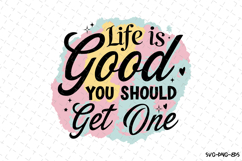 Life is Good you should get one SVG | Quotes| SVG Product Image 1
