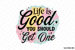 Life is Good you should get one SVG | Quotes| SVG Product Image 1