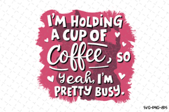 I&#039;m Holding a Cup of Coffee SVG | Quotes| SVG Product Image 1