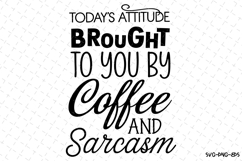 Today Attitude Brought to you by Coffee and Sarcasm SVG Product Image 1