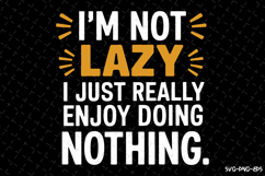 I'm not Lazy I just really enjoy doing nothing SVG | Quotes Product Image 1