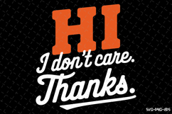 Hi I don&#039;t care Thanks SVG | Quotes| SVG Product Image 1