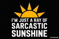 I&#039;m just a ray of Sarcastic Sunshine SVG | Quotes| SVG Product Image 1