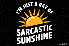 I&#039;m just a ray of Sarcastic Sunshine SVG | Quotes| SVG Product Image 1