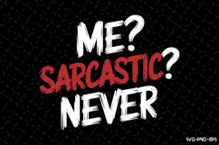 Me? Sarcastic? NEVER SVG | Quotes| SVG Product Image 2