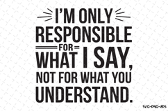 I&#039;m only Responsible What I say Svg | Quotes Product Image 1