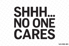Shhh No One Cares SVG | Quotes| SVG Product Image 1