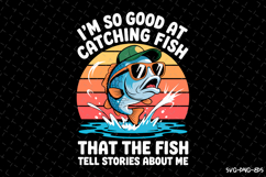 I&#039;m so good at catching fish SVG Design| Fishing Svg | Fish Product Image 1