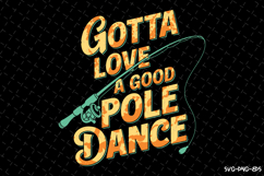 Gotta love a good pole dance SVG Design| Fishing Svg | Fish Product Image 1
