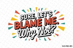 Sure, Let&#039;s Blame me Why Not? SVG | Quotes| SVG Product Image 1
