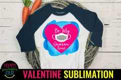 Be My Quarantine- Pandemic Valentine Sublimation- Valentines Product Image 1