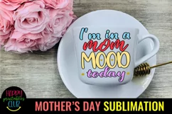 I'm In a Mom Mood Sublimation I Mothers Day Sublimation Product Image 3