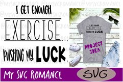 I Get Enough Exercise Pushing My Luck SVG Funny Cut File Product Image 1