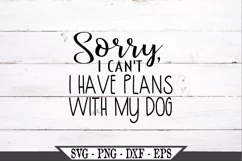 Sorry I Can't I Have Plans With My Dog SVG Product Image 2