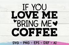 If You Love Me Bring Me Coffee Svg, Funny Mom Svg, Sarcastic Product Image 2