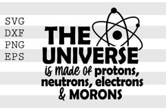 The universe is made of protons neutrons electrons &amp; moron Product Image 1