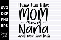 I have two titles mom and nana and I rock them both SVG Product Image 1