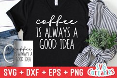 Coffee SVG | Coffee Is Always A Good Idea | Shirt Design Product Image 1