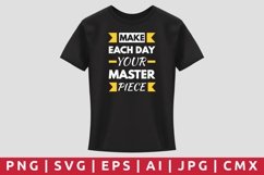 Make Each Day Your Master Piece T-Shirt Design Product Image 1