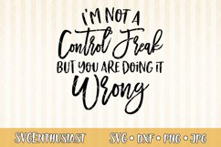 I'm not a control freak but you are doing it wrong SVG Product Image 1