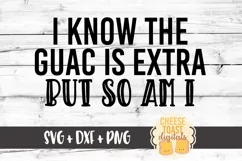 I Know The Guac Is Extra But So Am SVG PNG DXF Cut Files Product Image 2
