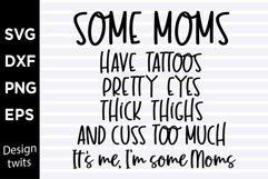 Some mom have tattoos pretty eyes...It's me Im some moms SVG Product Image 1