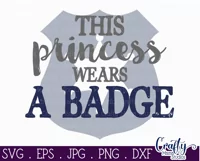 This Princess Wears A Badge | Police Officer Svg Design Product Image 2