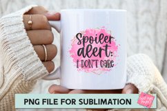 Spoiler Alert I Don't Care - PNG file for Sublimation, Funny Product Image 2