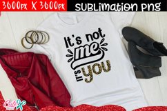 It&#039;s not me it&#039;s you sublimation design Product Image 1