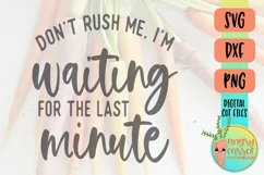 Funny SVG, Don't Rush Me SVG, Waiting for the Last Minute Product Image 2