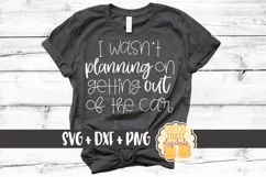 I Wasn't Planning On Getting Out Of The Car - Funny Mom SVG Product Image 1