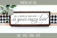 All I Need In This Life Is Your Crazy Love - Wedding SVG Product Image 1