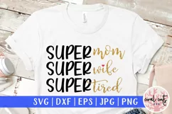 Supermom superwife supertired - Mother SVG EPS DXF PNG File Product Image 1