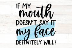If my mouth doesn&#039;t say it my face definitely will svg Product Image 1