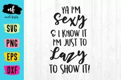 Ya I'm Sexy I'm Just Lazy SVG Cut File Product Image 2