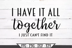 I Have It All Together I Just Can't Find It SVG Product Image 2