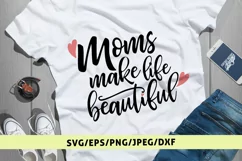 Moms Make Life Beautiful - Mother SVG EPS DXF PNG Cut Files Product Image 1